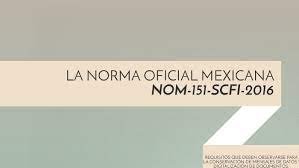 PROYECTO de Modificación de Norma Oficial Mexicana NOM-151-SCFI-2016, Requisitos que deben observarse para la conservación de mensajes de datos y digitalización de documentos, publicada el 30 de marzo de 2017